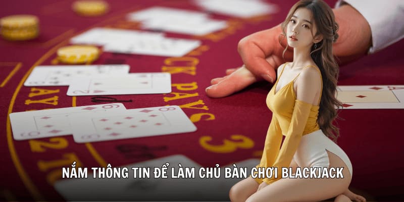 Nắm thông tin để làm chủ bàn chơi Blackjack